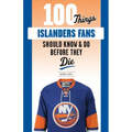 100 Things Islanders Fans Should Know & Do Before They Die