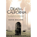 Death in California: The Bizarre, Freakish and Just Curious Ways People Die in the Golden State