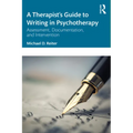A Therapist's Guide to Writing in Psychotherapy: Assessment, Documentation, and Intervention