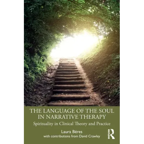 The Language of the Soul in Narrative Therapy: Spirituality in Clinical Theory and Practice