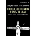 Theologies of Liberation in Palestine-Israel: Indigenous, Contextual, and Postcolonial Perspectives