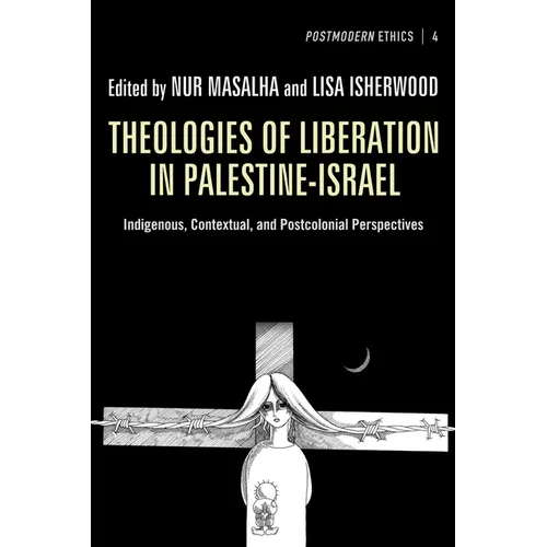Theologies of Liberation in Palestine-Israel: Indigenous, Contextual, and Postcolonial Perspectives