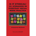 Is It Ethical? 101 Scenarios in Everyday Social Work Practice: A Discussion Workbook