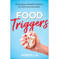 Food Triggers: Exchanging Unhealthy Patterns for God-Honoring Habits