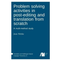 Problem solving activities in post-editing and translation from scratch