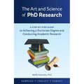 The Art and Science of PhD Research: A Step-by-Step Guide to Achieving a Doctorate Degree and Conducting Academic Research