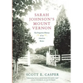 Sarah Johnson's Mount Vernon: The Forgotten History of an American Shrine