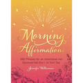 Morning Affirmations: 200 Phrases for an Intentional and Openhearted Start to Your Day