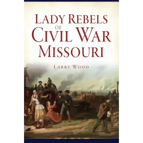Lady Rebels of Civil War Missouri