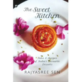 "THE SWEET KITCHEN Tales and Recipes of India's Favourite Desserts"