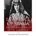 Lawrence of Arabia: The Life and Legacy of T.E. Lawrence