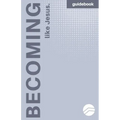 Becoming More Like Jesus: Devotional Guidebook: Experiencing a More Meaningful Time With God