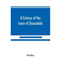 A history of the town of Dunstable, Massachusetts, from its earliest settlement to the year of Our Lord 1873