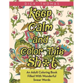 Keep Calm and Color This Sh*t: An Adult Coloring Book Filled With Wonderful Swear Words