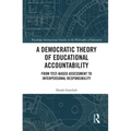 A Democratic Theory of Educational Accountability: From Test-Based Assessment to Interpersonal Responsibility
