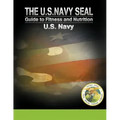 The U.S. Navy Seal Guide to Fitness and Nutrition