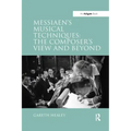 Messiaen's Musical Techniques: The Composer's View and Beyond