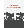 The Rise of Victimhood Culture: Microaggressions, Safe Spaces, and the New Culture Wars