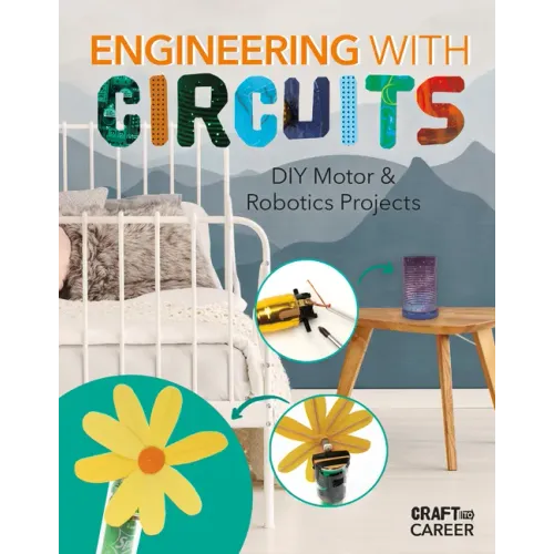 Engineering with Circuits: DIY Motor & Robotics Projects: DIY Motor and Robotics Projects