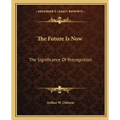 The Future Is Now: The Significance of Precognition