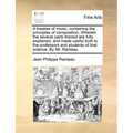 A Treatise of Music, Containing the Principles of Composition. Wherein the Several Parts Thereof Are Fully Explained, and Made Useful Both to the Prof