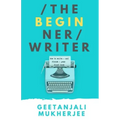 The Beginner Writer: How to Write - and Finish - Your First Book