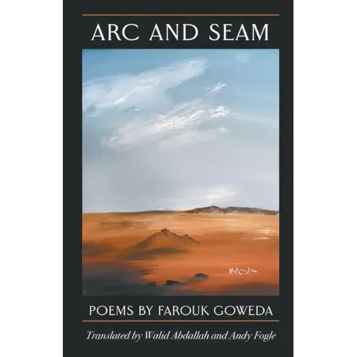 Arc & Seam: Poems By Farouk Goweda