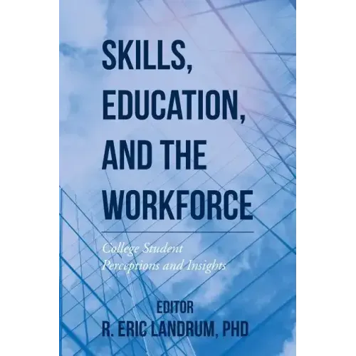 Skills, Education, and the Workforce: College Student Perceptions and Insights