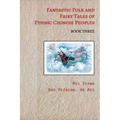 Fantastic Folk and Fairy Tales of Ethnic Chinese Peoples - Book Three