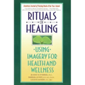 Rituals of Healing: Using Imagery for Health and Wellness