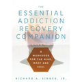 The Essential Addiction Recovery Companion: A Guidebook for the Mind, Body, and Soul