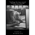 Raising iGen: Tackling the teen mental health crisis through understanding