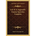 Col. R. G. Ingersoll's Famous Speeches Complete