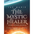 The Mystic Healer Energy Healing Journal: 21 Days To Raising Your Vibration With Manifesting Guide