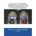 Elements of Moral Theology Based on the Summa Theologiae of St. Thomas Aquinas