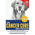 The Cancer Cure Diet for Dogs: Using the Ketogenic Diet to Prevent, Treat, and Cure Cancer in Your Furriest Family Member