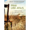 Pray Like Jesus: Rediscovering the Lord's Prayer