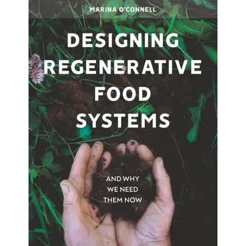 Designing Regenerative Food Systems: And Why We Need Them Now