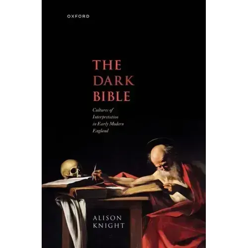 The Dark Bible: Cultures of Interpretation in Early Modern England