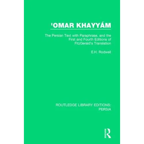 'Omar Khayyám: The Persian Text with Paraphrase, and the First and Fourth Editions of Fitzgerald's Translation