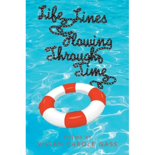 Life Lines Flowing Through Time: Poems by Vivian Carole Gass