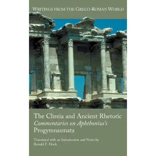 The Chreia and Ancient Rhetoric: Commentaries on Aphthonius's Progymnasmata