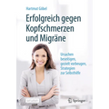 Erfolgreich Gegen Kopfschmerzen Und Migräne: Ursachen Beseitigen, Gezielt Vorbeugen, Strategien Zur Selbsthilfe