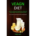 Vegan Diet: How to Lose Weight Forever On a Vegan Diet for Beginners and Boost Immune System (The Ultimate Vegan Recipe Book for Beginners)