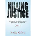 Killing Justice: A Lawyer Lands in Prison and Finds his Freedom