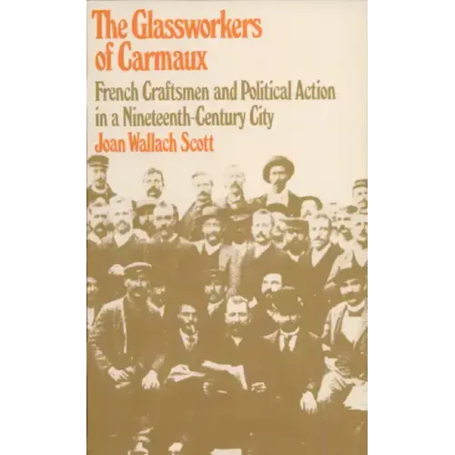 The Glassworkers of Carmaux: French Craftsmen and Political Action in a Nineteenth-Century City