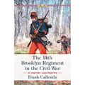 The 14th Brooklyn Regiment in the Civil War: A History and Roster
