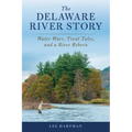 The Delaware River Story: Water Wars, Trout Tales, and a River Reborn