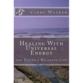 Healing With Universal Energy: and Living a Balanced Life