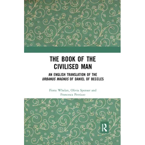 The Book of the Civilised Man: An English Translation of the Urbanus Magnus of Daniel of Beccles